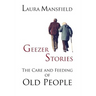 Geezer Stories: The Care & Feeding of Old People