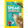 How to Speak Animal: A Guide to Learning How Animals Communicate