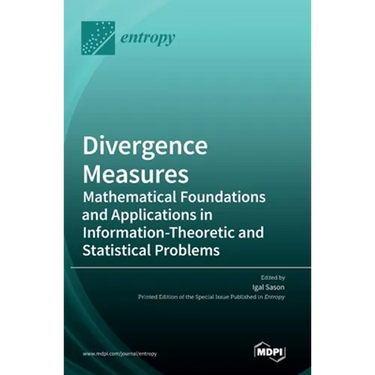 Divergence Measures: Mathematical Foundations and Applications in Information-Theoretic and Statistical Problems