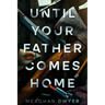 Until Your Father Comes Home: A Twisty and Gripping Psychological Thriller