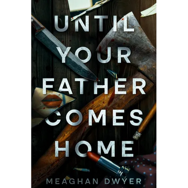 Until Your Father Comes Home: A Twisty and Gripping Psychological Thriller