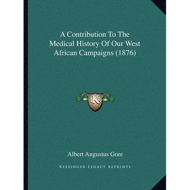 A Contribution To The Medical History Of Our West African Campaigns (1876)