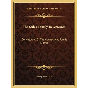 The Stiles Family In America: Genealogies Of The Connecticut Family (1895)