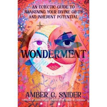 Wonderment: An Eclectic Guide to Awakening Your Divine Gifts and Inherent Potential