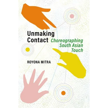 Unmaking Contact: Choreographing South Asian Touch