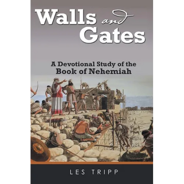Walls and Gates: A Devotional Study of the Book of Nehemiah