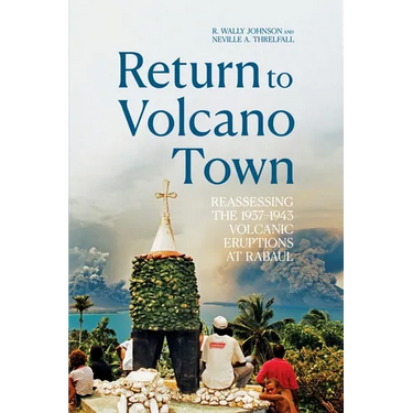 Return to Volcano Town: Reassessing the 1937-1943 Volcanic Eruptions at Rabaul