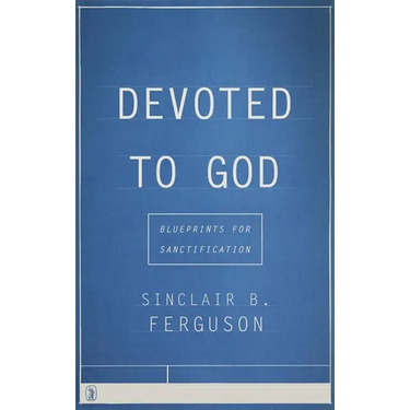 Devoted to God: Blueprints for Sanctification