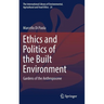 Ethics and Politics of the Built Environment: Gardens of the Anthropocene