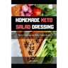Homemade Keto Salad Dressing: Spicy Vegetarian Keto Salad Book