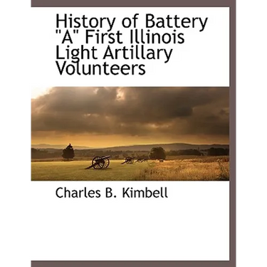 History of Battery a First Illinois Light Artillary Volunteers