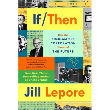 If Then: How the Simulmatics Corporation Invented the Future