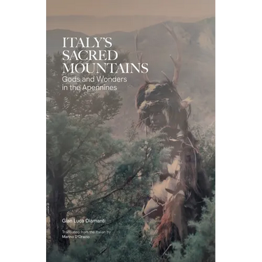 Italy's Sacred Mountains: Gods and Wonders in the Apennines