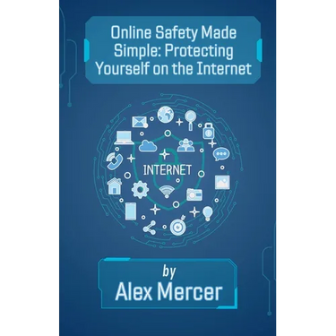 Online Safety Made Simple: Protecting Yourself on the Internet