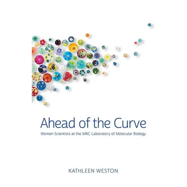 Ahead of the Curve: Women Scientists at the Mrc Laboratory of Molecular Biology