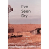 I've Seen Dry