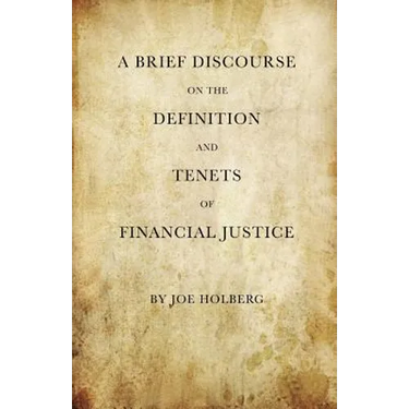 A Brief Discourse on the Definition and Tenets of Financial Justice (by Holberg Financial)