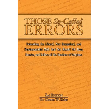 Those So-Called Errors: Debunking the Liberal, New Evangelical, and Fundamentalist Myth that You Should Not Hear, Receive, and Believe All the Numbers