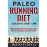 PALEO RUNNING DIET SECOND EDiTION: PREPARE YOUR BODY FOR YOUR ULTIMATE RUN WiTH THE BEST PALEO NUTRITION