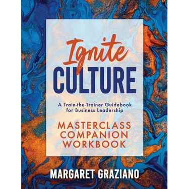 Ignite Culture Masterclass Companion Workbook: A Train-the-Trainer Guidebook for Business Leadership