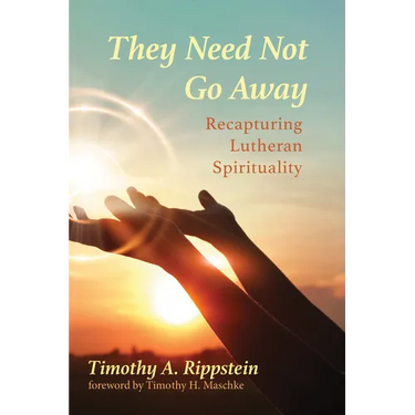 They Need Not Go Away: Recapturing Lutheran Spirituality