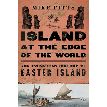 Island at the Edge of the World: The Forgotten History of Easter Island