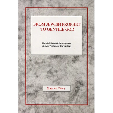 From Jewish Prophet to Gentile God: The Origins and Development of New Testament Christology