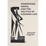 Modernism, Media, and the Politics of Common Life