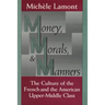 Money, Morals, and Manners: The Culture of the French and the American Upper-Middle Class