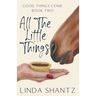 All The Little Things: Good Things Come Book 2