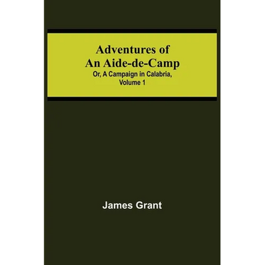 Adventures of an Aide-de-Camp; or, A Campaign in Calabria, Volume 1