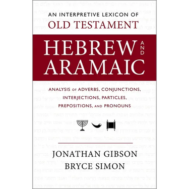An Interpretive Lexicon of Old Testament Hebrew and Aramaic: Analysis of Adverbs, Conjunctions, Interjections, Particles, Prepositions, and Pronouns