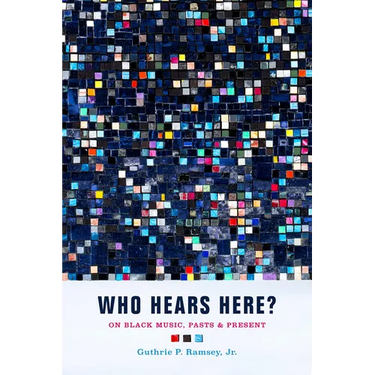 Who Hears Here?: On Black Music, Pasts and Present Volume 1