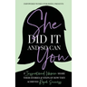 She Did It And So Can You: 17 Inspirational Women Share Their Stories & Steps Of How They Achieved Rapid Success