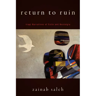 Return to Ruin: Iraqi Narratives of Exile and Nostalgia