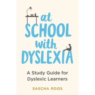 At School with Dyslexia: Study Skills and Solutions for Dyslexic Teenagers