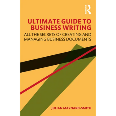 Ultimate Guide to Business Writing: All the Secrets of Creating and Managing Business Documents