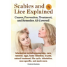Scabies and Lice Explained. Causes, Prevention, Treatment, and Remedies All Covered! Information Including Symptoms, Removal, Eggs, Home Remedies, in