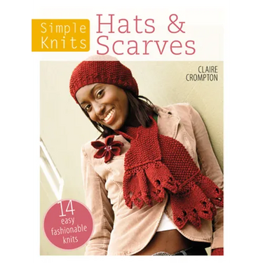Simple Knits Hats & Scarves: 14 Easy Fashionable Knits