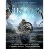 The Expansion of the Vikings: The History and Legacy of the Vikings' Conquests through Trading and Raiding