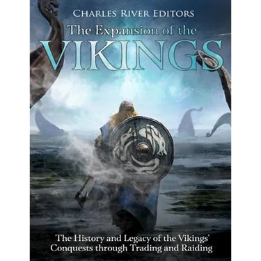 The Expansion of the Vikings: The History and Legacy of the Vikings' Conquests through Trading and Raiding
