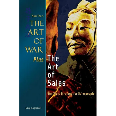 The Art of War Plus the Art of Sales: Sun Tzu's Strategy for Salespeople
