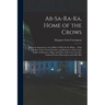 Ab-Sa-Ra-Ka, Home of the Crows: Being the Experience of an Officer's Wife On the Plains ... With Outlines of the Natural Features and Resources of the