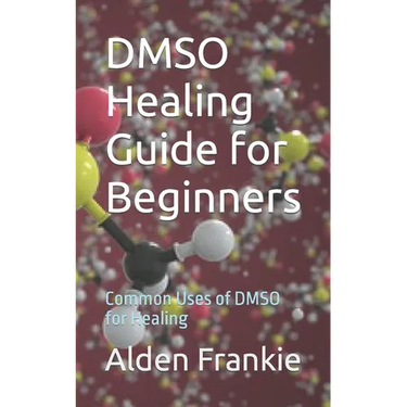 DMSO Healing Guide for Beginners: Common Uses of DMSO for Healing