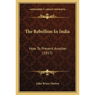 The Rebellion In India: How To Prevent Another (1857)