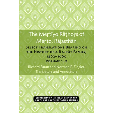 The Mertiyo Rathors of Merto, Rajasthan: Select Translations Bearing on the History of a Rajput Family, 1462-1660, Volumes 1-2