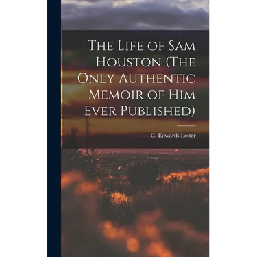 The Life of Sam Houston (The Only Authentic Memoir of him Ever Published)