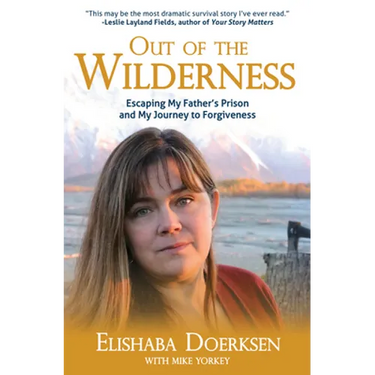 Out of the Wilderness: Escaping My Father's Prison and My Journey to Forgiveness