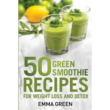 50 Top Green Smoothie Recipes: For Weight Loss and Detox