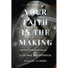 Your Faith In The Making: A 30-Day Devotional